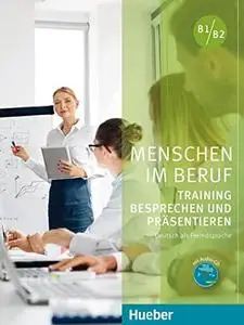 Menschen im Beruf : Training Besprechen und Präsentieren