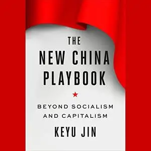 The New China Playbook: Beyond Socialism and Capitalism [Audiobook]