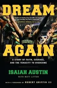 «Dream Again: A Story of Faith, Courage, and the Tenacity to Overcome» by Isaiah Austin