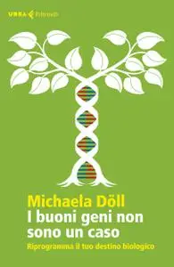 Michaela Döll - I buoni geni non sono un caso. Riprogramma il tuo destino biologico