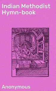 «Indian Methodist Hymn-book» by Anonymous