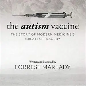 The Autism Vaccine: The Story of Modern Medicine's Greatest Tragedy [Audiobook]