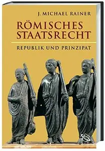 Römisches Staatsrecht: Republik und Prinzipat by Michael J. Rainer