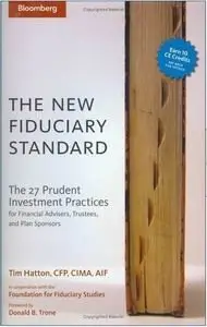 The New Fiduciary Standard: The 27 Prudent Investment Practices for Financial Advisers, Trustees, and Plan Sponsors