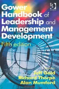 Gower Handbook of Leadership and Management Development, 5th Edition (repost)