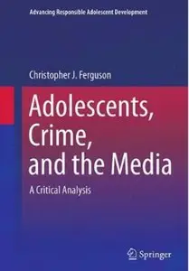 Adolescents, Crime, and the Media: A Critical Analysis [Repost]
