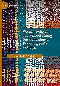 Women, Religion, and Peace-Building: Gusii and Maasai Women of Faith in Kenya