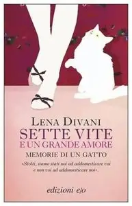 Lena Divani - Sette vite e un grande amore. Memorie di un gatto