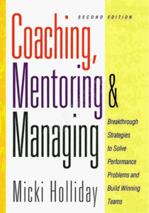 Coaching, Mentoring, and Managing: Breakthrough Strategies to Solve Performance Problems and Build Winning Teams (repost)
