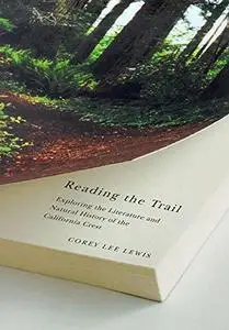 Reading The Trail: Exploring The Literature And Natural History Of The California Crest (Environmental Arts and Humanities Seri