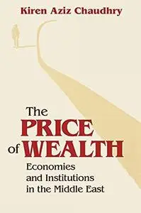 The Price of Wealth: Economies and Institutions in the Middle East