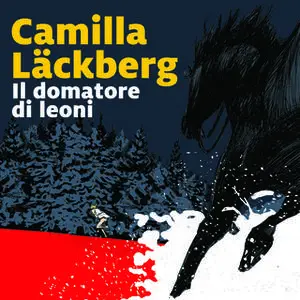 «Il domatore di leoni - 9. I delitti di Fjällbacka» by Camilla Läckberg