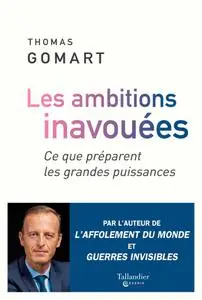 Thomas Gomart, "Les ambitions inavouées : Ce que préparent les grandes puissances"