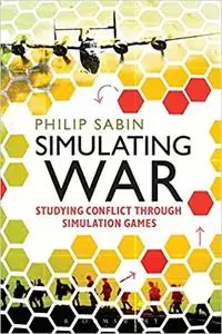 Simulating War: Studying Conflict through Simulation Games