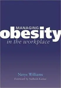 Managing Obesity in the Workplace: Turning Tyrants into Tools in Health Practice