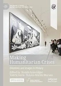 Making Humanitarian Crises: Emotions and Images in History