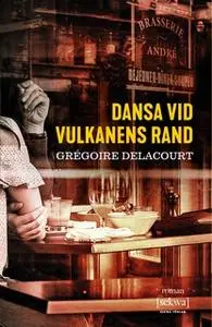 «Dansa vid vulkanens rand» by Grégoire Delacourt