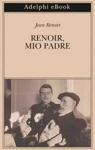 Jean Renoir - Renoir, mio padre