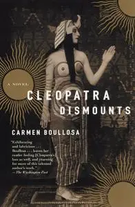 «Cleopatra Dismounts» by Carmen Boullosa