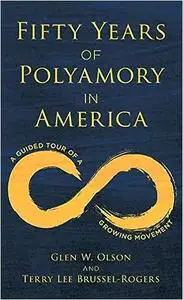Fifty Years of Polyamory in America: A Guided Tour of a Growing Movement