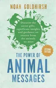 The Power of Animal Messages, 2nd Edition: Discover the secret gifts