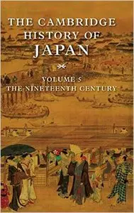 The Cambridge History of Japan, Volume 5: The Nineteenth Century (Repost)