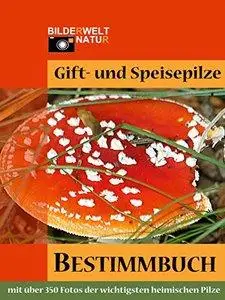 Gift- und Speisepilze - Bestimmbuch: über 350 Fotos der wichtigsten heimischen Pilze (Repost)