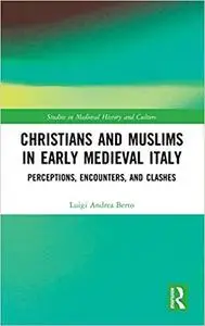 Christians and Muslims in Early Medieval Italy: Perceptions, Encounters, and Clashes