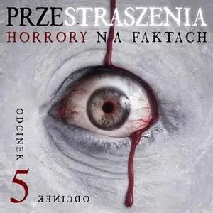 «Przestraszenia. Horror na faktach - S1E5» by Jerzy Stachowicz,Agnieszka Haska