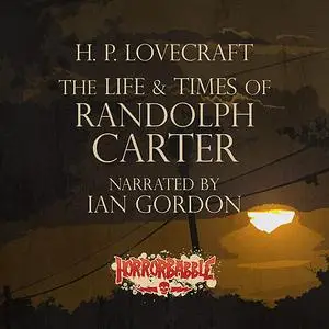 «The Life & Times of Randolph Carter» by Howard Lovecraft