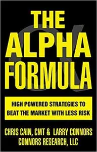 The Alpha Formula - High Powered Strategies to Beat The Market With Less Risk