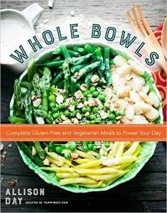 Whole Bowls: Complete Gluten-Free and Vegetarian Meals to Power Your Day (repost)