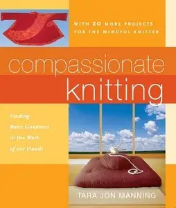 Compassionate Knitting: Finding Basic Goodness in the Work of Our Hands (Repost)