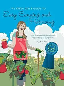 The Fresh Girl's Guide to Easy Canning and Preserving