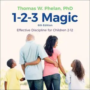 «1-2-3 Magic: Effective Discipline for Children 2-12 (6th edition)» by Thomas W. Phelan