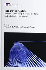 Integrated Optics Volume 1: Modeling, material platforms and fabrication techniques