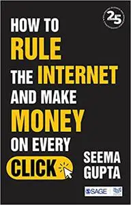 How to Rule the Internet and Make Money on Every Click