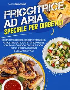 Friggitrice ad Aria : Speciale per Diabetici: Scopri i Migliori Segreti per Friggere