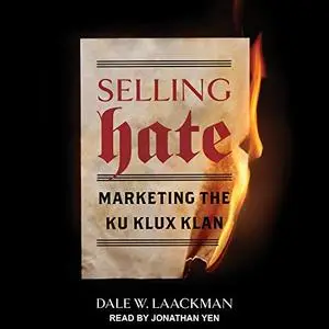 Selling Hate: Marketing the Ku Klux Klan [Audiobook]