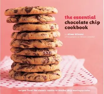 The Essential Chocolate Chip Cookbook: Recipes from the Classic Cookie to Mocha Chip Meringue Cake (repost)