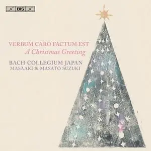 Bach Collegium Japan Chorus, Masato Suzuki & Masaaki Suzuki - Verbum caro factum est: A Christmas Greeting (2018)