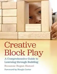 Creative Block Play: A Comprehensive Guide to Learning through Building