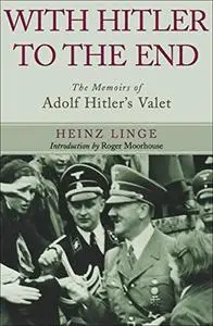 With Hitler to the End: The Memoirs of Adolf Hitler's Valet