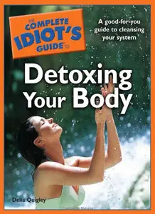 The Complete Idiot's Guide to Detoxing Your Body (Repost)