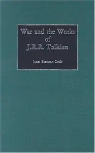 War and the Works of J.R.R. Tolkien (Contributions to the Study of Science Fiction and Fantasy) (repost)