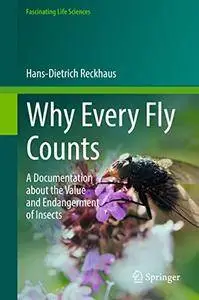 Why Every Fly Counts: A Documentation about the Value and Endangerment of Insects (Fascinating Life Sciences) [Repost]