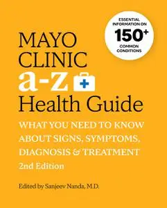 Mayo Clinic a to Z Health Guide: What You Need to Know about Signs, Symptoms, Diagnosis and Treatment, 2nd Edition