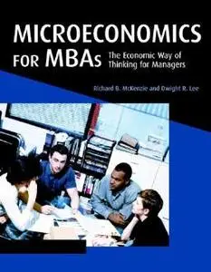 Microeconomics for MBAs. The economic way of thinking for managers