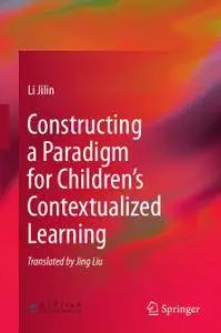 Constructing a Paradigm for Children’s Contextualized Learning