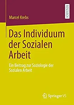 Das Individuum der Sozialen Arbeit: Ein Beitrag zur Soziologie der Sozialen Arbeit